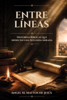 Entre Líneas: Historias Bíblicas que Merecen una Segunda Mirada (Spanish Edition) B0HGRPCQDT Book Cover