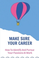 Make Sure Your Career: How To Identify And Pursue Your Passions At Work: Make A Career Plan B09CCFT7N3 Book Cover