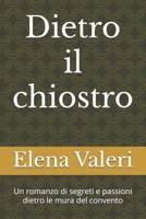 Dietro il chiostro: Un romanzo di segreti e passioni dietro le mura del convento B0FSZXLVVW Book Cover