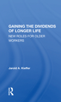 Gaining the Dividends of Longer Life: New Roles for Older Workers 0367168332 Book Cover
