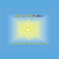 Ray and the Rainbow 1412014905 Book Cover