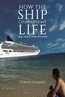 How the Ship Changed My Life: Your Choice, Your Adventure 1035870398 Book Cover