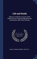 Life and death: being an authentic account of the deaths of one hundred celebrated men and women, with their portraits 134028698X Book Cover