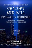 ChatGPT and 9/11 - Operation Headfake: A Thought Experiment with Artificial Intelligence Volume 1 Standard Edition 1969211008 Book Cover