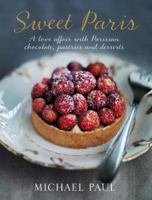 Sweet Paris: A love affair with Parisian chocolate, pastries and desserts 1742701868 Book Cover