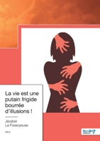 La vie est une putain frigide bourrée d'illusions ! 2381531025 Book Cover