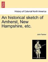 An historical sketch of Amherst, New Hampshire, etc. 1241337187 Book Cover