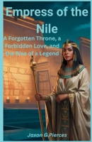 Empress of the Nile: A Forgotten Throne, a Forbidden Love, and the Rise of a Legend B0FGJZXVW4 Book Cover