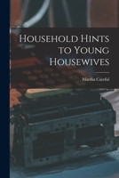 Household Hints to Young Housewives 1018379134 Book Cover
