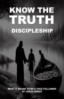 Know The Truth: Discipleship B0DZPBNP48 Book Cover