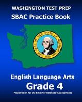 WASHINGTON TEST PREP SBAC Practice Book English Language Arts Grade 4: Preparation for the Smarter Balanced ELA/Literacy Assessments 1507786360 Book Cover