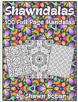 Shawndalas: 100 Unique Full Page Mandalas 1081341947 Book Cover