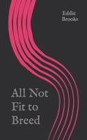 All Not Fit to Breed B09G9RVV7J Book Cover