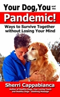 Your Dog, You and the Pandemic: Ways to Survive Together without Losing Your Mind 0984198229 Book Cover