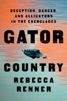Gator Country: Deception, Danger, and Alligators in the Everglades 1250842573 Book Cover