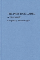The Prestige Label: A Discography (Discographies) 0313220190 Book Cover
