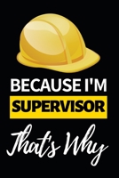 Because I'm Supervisor That's Why: Funny Supervisor Notebook/Journal (6 X 9) Gift For Christmas Or Birthday 1677261196 Book Cover