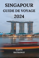 Singapour Guide de Voyage 2024: Explorer la ville du lion avec tout ce qu'il faut savoir sur les attractions, les hôtels, les restaurants, les activit B0CQPP6P5W Book Cover