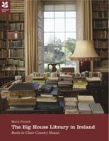 The Big House Library in Ireland: Books in Ulster Country Houses 0707804167 Book Cover