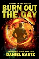 Burn Out The Day: A Winter Walker Thriller B0F6GTS5TC Book Cover