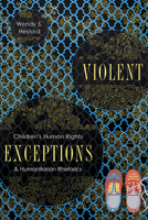 Violent Exceptions: Children's Human Rights and Humanitarian Rhetorics 0814214681 Book Cover