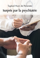 Surpris par la psychiatrie (French Edition) 2414606371 Book Cover