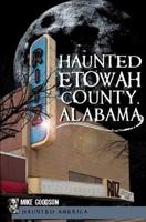 Haunted Etowah County, Alabama 1609493605 Book Cover