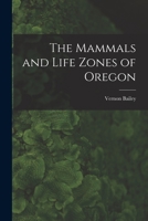 The Mammals and Life Zones of Oregon 1016281641 Book Cover