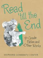 Read 'till the End: 5th Grade Fables and Other Works 1546234136 Book Cover