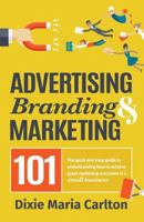 Advertising, Branding, and Marketing 101: The quick and easy guide to achieving great marketing outcomes in a small business 0648129527 Book Cover