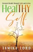 HealTHY Self: Restored Health Through Faith and Action 1949826481 Book Cover