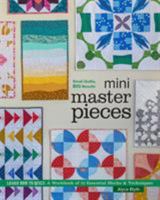 Mini Masterpieces: Learn How to Quilt! A Workbook of 12 Essential Blocks & Techniques 1940655390 Book Cover