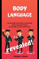 Body Language Revealed: Practical guide to Learn how to read the body and instantly Analyze People, their thoughts, reactions and intentions. B088MXBFYG Book Cover