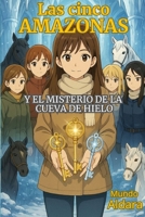 Las Cinco Amazonas y el Misterio de la Cueva de Hielo (Spanish Edition) B0G4H1W35X Book Cover