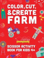 Color, Cut, & Create Farm: Scissor craft activity book for kids B0BZTHXMLB Book Cover