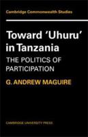 Toward 'Uhuru' in Tanzania: The Politics of Participation (Cambridge Commonwealth Series) 0521102030 Book Cover