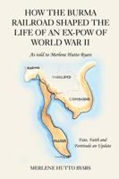 How The Burma Railroad Shaped The Life Of An Ex-POW Of World War II 160388789X Book Cover