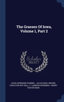 The Grasses Of Iowa, Volume 1, Part 2 1340068486 Book Cover