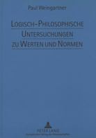 Logisch-Philosophische Untersuchungen Zu Werten Und Normen: Werte Und Normen in Wissenschaft Und Forschung 3631494157 Book Cover