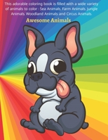 Awesome Animals - This adorable coloring book is filled with a wide variety of animals to color: Sea Animals, Farm Animals, Jungle Animals, Woodland A B08CG7LMN6 Book Cover
