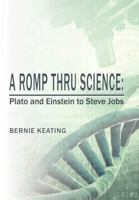 A Romp Thru Science: Plato and Einstein to Steve Jobs 1477223827 Book Cover