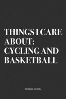 Things I Care About: Cycling And Basketball: A 6x9 Inch Diary Notebook Journal With A Bold Text Font Slogan On A Matte Cover and 120 Blank Lined Pages Makes A Great Alternative To A Card 1674492723 Book Cover