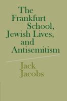 The Frankfurt School, Jewish Lives, and Antisemitism 0521730279 Book Cover