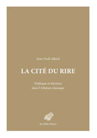 La Cite Du Rire: Politique Et Derision Dans l'Athenes Classique 2251450912 Book Cover
