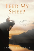Feed My Sheep: Finding True Salvation through Jesus' Words on Repentance, Faith, and the Reality of Hell B0GXNYNQBX Book Cover
