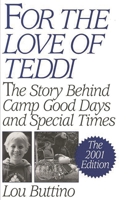 For the Love of Teddi: The Story Behind Camp Good Days and Special Times<br> The 2001 Edition 0275973417 Book Cover