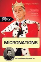 Micronations: For Those Who Are Tired of Existing Incompetent Governments and Are Longing for Something New and Refreshing 1462069266 Book Cover