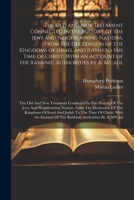 The Old and New Testament Connected in the History of the Jews and Neighbouring Nations, From the Declension of the Kingdoms of Israel and Judah to ... And Judah To The Time Of Christ. Wit... 1021492213 Book Cover