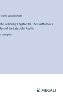 The Residuary Legatee; Or, The Posthumous Jest of the Late John Austin: in large print 3387303572 Book Cover