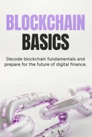 Blockchain Basics: A Simple Guide to Understanding Blockchain, Crypto, and Digital Assets Without Confusion B0GYNMFK37 Book Cover